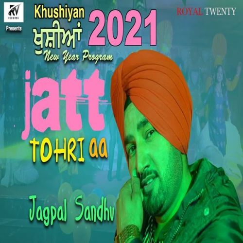 Jatt Tohri Aa Jagpal Sandhu mp3 song download, Jatt Tohri Aa Jagpal Sandhu full album