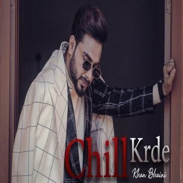 Chill Krda Khan Bhaini mp3 song download, Chill Krda Khan Bhaini full album