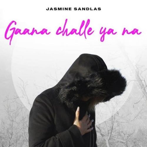Gaana Challe Ya Na Jasmine Sandlas mp3 song download, Gaana Challe Ya Na Jasmine Sandlas full album