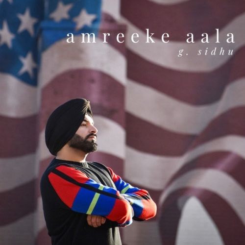 Haters G Sidhu mp3 song download, Amreeke Aala G Sidhu full album