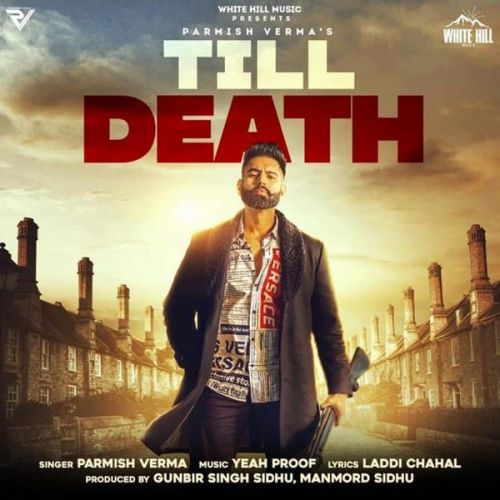 Till Death Parmish Verma mp3 song download, Till Death Parmish Verma full album