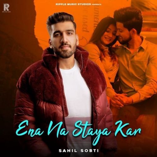 Ena Na Staya Kar Sahil Sobti mp3 song download, Ena Na Staya Kar Sahil Sobti full album
