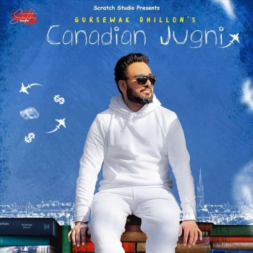 Canadian Jugni Gursewak Dhillon mp3 song download, Canadian Jugni Gursewak Dhillon full album