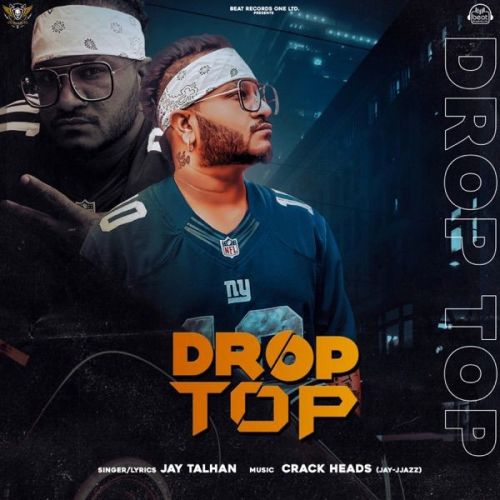 Drop Top Jay Talhan mp3 song download, Drop Top Jay Talhan full album