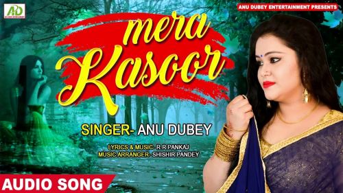 Kya Hai Mera Kasoor Anu Dubey mp3 song download, Kya Hai Mera Kasoor Anu Dubey full album