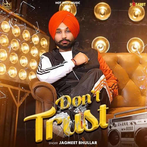 Dont Trust Jagmeet Bhullar mp3 song download, Dont Trust Jagmeet Bhullar full album