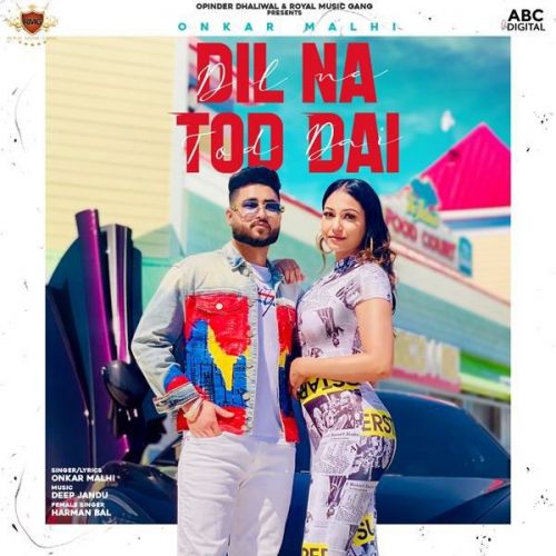 Dil Na Tod Dai Onkar Malhi, Harman Bal mp3 song download, Dil Na Tod Dai Onkar Malhi, Harman Bal full album