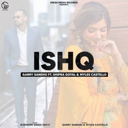 Ishq Garry Sandhu, Shipra Goyal mp3 song download, Ishq Garry Sandhu, Shipra Goyal full album
