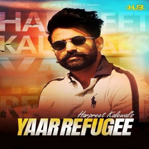 Yaar Refugee Harpreet Kalewal mp3 song download, Yaar Refugee Harpreet Kalewal full album