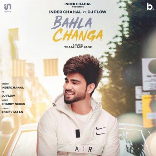 Bahla Changa DJ Flow, Inder Chahal mp3 song download, Bahla Changa DJ Flow, Inder Chahal full album