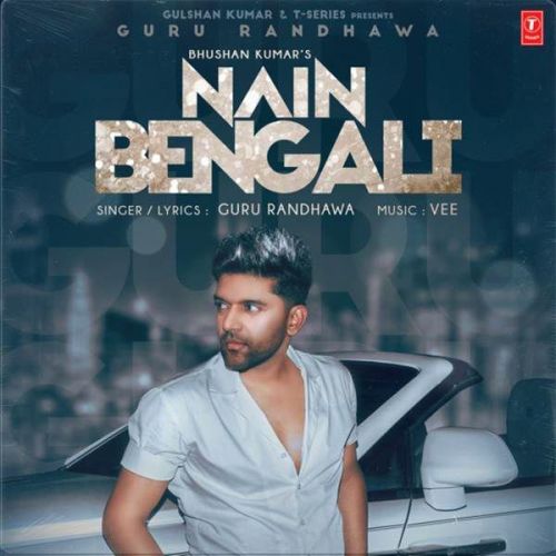 Nain Bengali Guru Randhawa mp3 song download, Nain Bengali Guru Randhawa full album