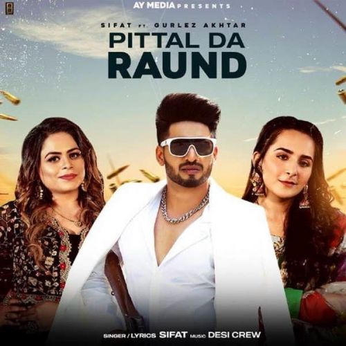Pittal Da Raund Gurlez Akhtar, Sifat mp3 song download, Pittal Da Raund Gurlez Akhtar, Sifat full album