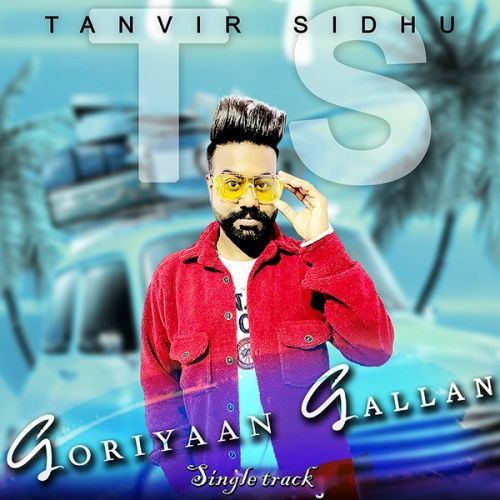 Goriyaan Gallan Tanvir Sidhu mp3 song download, Goriyaan Gallan Tanvir Sidhu full album