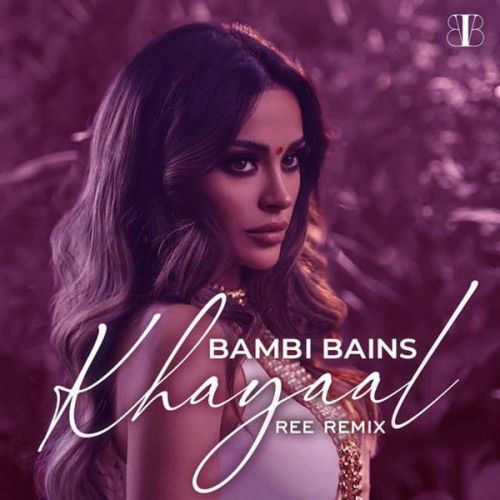 Khayaal (Ree Remix) Bambi Bains mp3 song download, Khayaal (Ree Remix) Bambi Bains full album