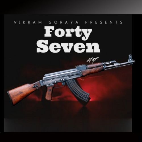 Forty Seven 47 Vikram Goraya mp3 song download, Forty Seven 47 Vikram Goraya full album