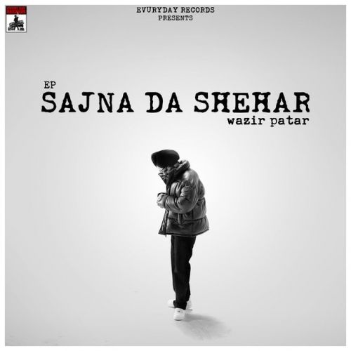 Giley Shikwe Wazir Patar mp3 song download, Sajna Da Shehar - EP Wazir Patar full album