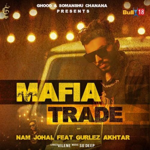 Mafia Trade Gurlez Akhtar, Nam Johal mp3 song download, Mafia Trade Gurlez Akhtar, Nam Johal full album