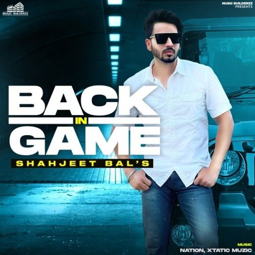 Jatt Jatt Shahjeet Bal mp3 song download, Back In Game Shahjeet Bal full album