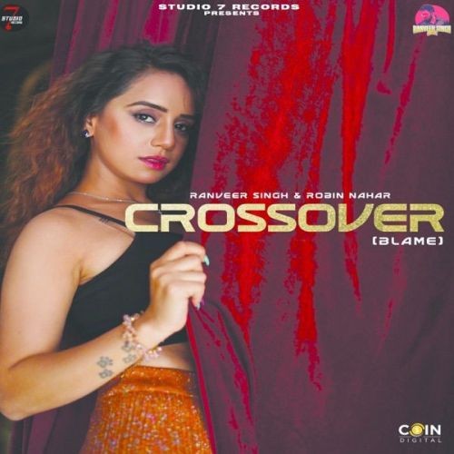 Crossover (Blame) Ranveer Singh, Robin Nahar mp3 song download, Crossover (Blame) Ranveer Singh, Robin Nahar full album