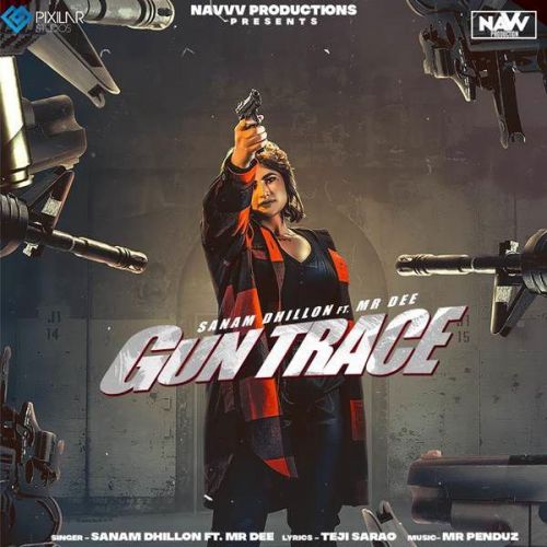 Gun Trace Sanam Dhillon, Mr Dee mp3 song download, Gun Trace Sanam Dhillon, Mr Dee full album