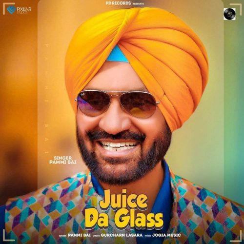 Juice Da Glass Pammi Bai mp3 song download, Juice Da Glass Pammi Bai full album