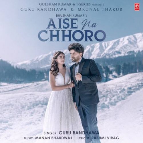 Aise Na Chhoro Guru Randhawa mp3 song download, Aise Na Chhoro Guru Randhawa full album