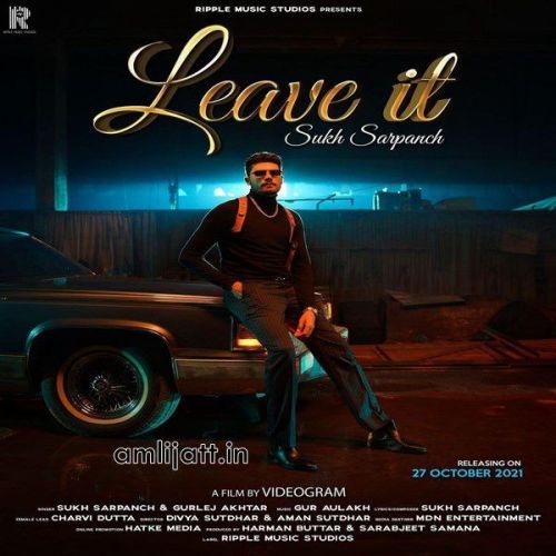Leave It Gurlej Akhtar, Sukh Sarpanch mp3 song download, Leave It Gurlej Akhtar, Sukh Sarpanch full album