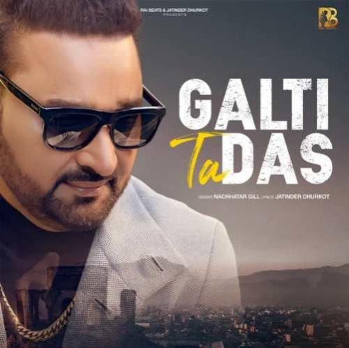 Galti Ta Das Nachhatar Gill mp3 song download, Galti Ta Das Nachhatar Gill full album