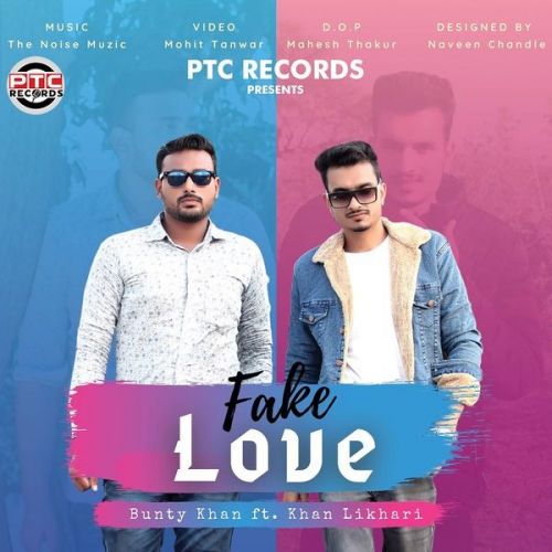 Fake Love Bunty Khan, Khan Likhari mp3 song download, Fake Love Bunty Khan, Khan Likhari full album