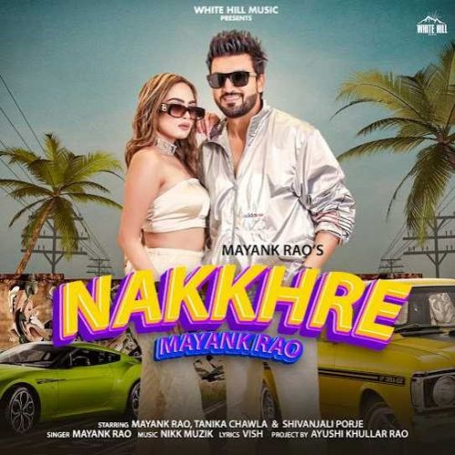 Nakkhre Mayank Rao mp3 song download, Nakkhre Mayank Rao full album