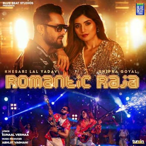 Romantic Raja Shipra Goyal, Khesari Lal Yadav mp3 song download, Romantic Raja Shipra Goyal, Khesari Lal Yadav full album