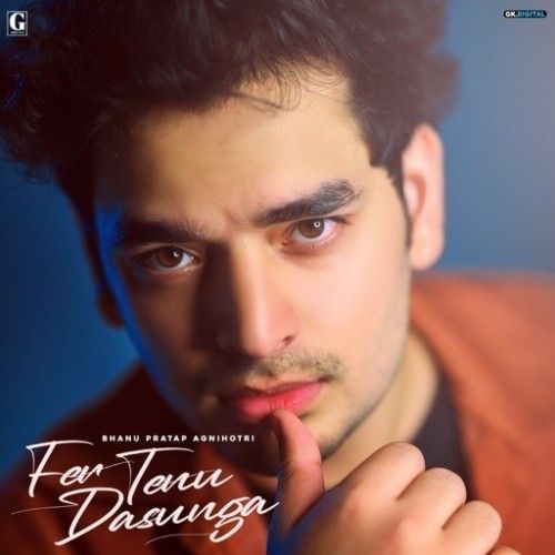 Fer Tenu Dasunga Bhanu Pratap Agnihotri mp3 song download, Fer Tenu Dasunga Bhanu Pratap Agnihotri full album