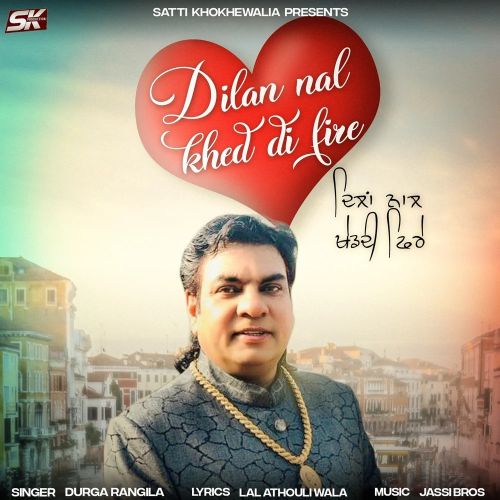 Dilan Nal Khed Di Fire Durga Rangila mp3 song download, Dilan Nal Khed Di Fire Durga Rangila full album