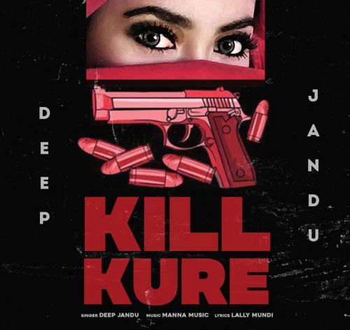 Kill Kure Deep Jandu mp3 song download, Kill Kure Deep Jandu full album