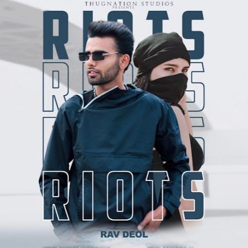 Riots Rav Deol mp3 song download, Riots Rav Deol full album