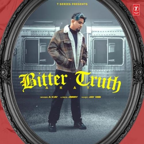 Bitter Truth A Kay mp3 song download, Bitter Truth A Kay full album