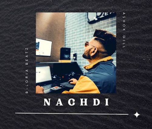 Nachdi B-Loria Beatz, Ashok Gill mp3 song download, Nachdi B-Loria Beatz, Ashok Gill full album
