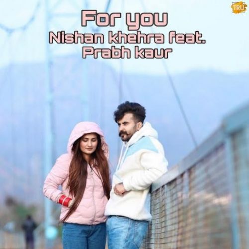 For You Nishan Khehra mp3 song download, For You Nishan Khehra full album