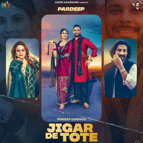 Jigar De Tote Pardeep Sandhu, Gurlez Akhtar mp3 song download, Jigar De Tote Pardeep Sandhu, Gurlez Akhtar full album