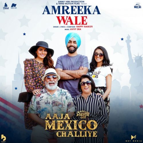 Amreeka Wale Happy Raikoti mp3 song download, Amreeka Wale (Aaja Mexico Challiye) Happy Raikoti full album