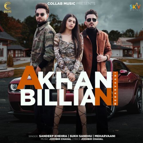 Akhan Billian Meharvaani, Sandeep Khehra, Sukh Sandhu mp3 song download, Akhan Billian Meharvaani, Sandeep Khehra, Sukh Sandhu full album