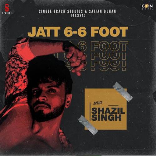 Jatt 6-6 Foot Shazil Singh mp3 song download, Jatt 6-6 Foot Shazil Singh full album