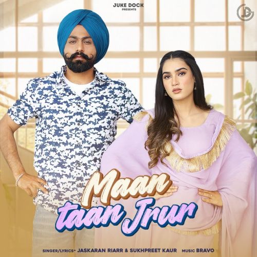 Maan Taan Jrur,Sukhpreet Kaur Jaskaran Riarr mp3 song download, Maan Taan Jrur,Sukhpreet Kaur Jaskaran Riarr full album
