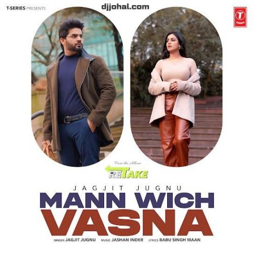 Mann Wich Vasna Jagjit Jugnu mp3 song download, Mann Wich Vasna (Retake) Jagjit Jugnu full album