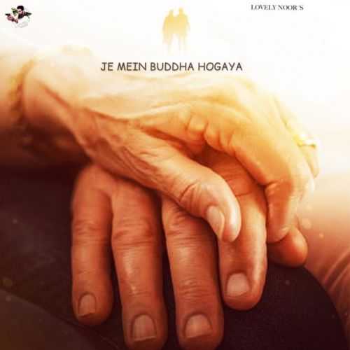 Je Mein Buddha Hogaya Lovely Noor mp3 song download, Je Mein Buddha Hogaya Lovely Noor full album