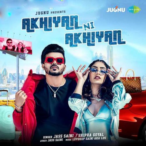 Akhiyan Ni Akhiyan Jass Saini, Shipra Goyal mp3 song download, Akhiyan Ni Akhiyan Jass Saini, Shipra Goyal full album