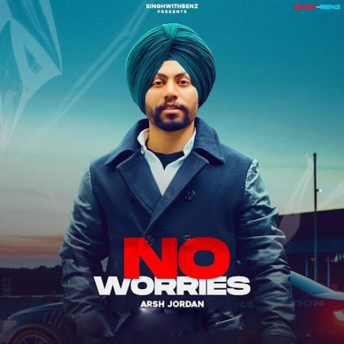 Download No Worries Arsh Jordan mp3 song, No Worries Arsh Jordan full album download