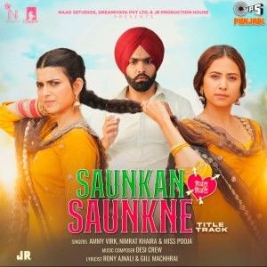 Saunkan Saunkne Title Track Ammy Virk, Nimrat Khaira, Miss Pooja mp3 song download, Saunkan Saunkne Title Track Ammy Virk, Nimrat Khaira, Miss Pooja full album