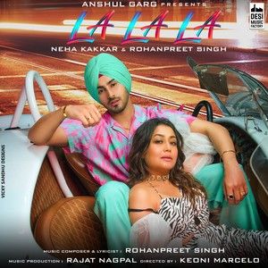 La La La Neha Kakkar, Rohanpreet Singh mp3 song download, La La La Neha Kakkar, Rohanpreet Singh full album