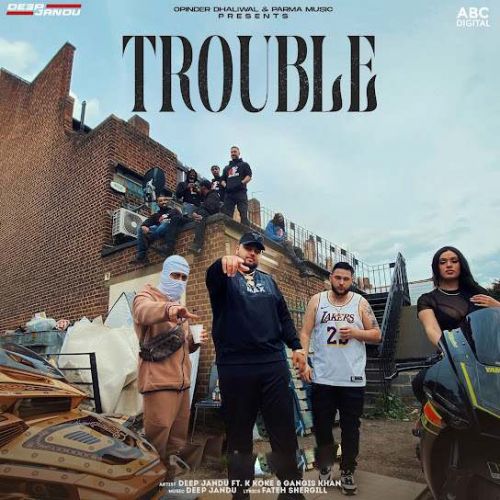 Trouble Deep Jandu, Gangis Khan mp3 song download, Trouble Deep Jandu, Gangis Khan full album